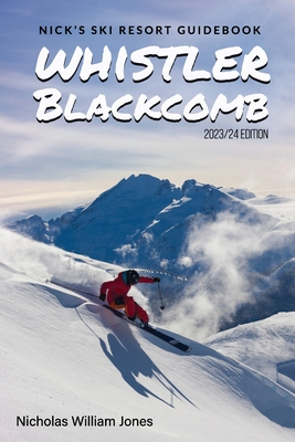 Nick's Ski Resort Guidebook: Whistler Blackcomb - Jones, Nicholas William