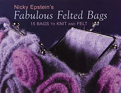 Nicky Epstein's Fabulous Felted Bags