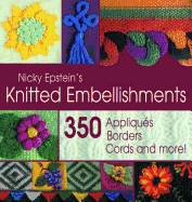 Nicky Epstein's Knitted Embellishments: 350 Appliques, Borders, Cords and More!