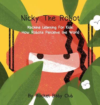 Nicky The Robot: Machine Learning For Kids: How Robots Perceive the World - Rocket Baby Club