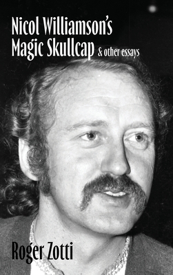 Nicol Williamson's Magic Skullcap & other essays - Zotti, Roger