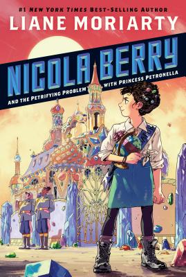 Nicola Berry and the Petrifying Problem with Princess Petronella #1 - Moriarty, Liane