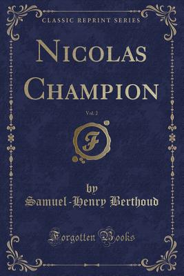 Nicolas Champion, Vol. 2 (Classic Reprint) - Berthoud, Samuel-Henry