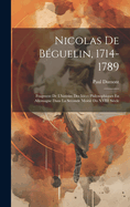 Nicolas de Beguelin, 1714-1789: Fragment de L'Histoire Des Idees Philosophiques En Allemagne Dans La Seconde Moitie Du XVIII Siecle