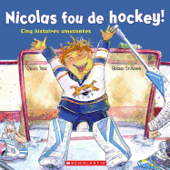 Nicolas Fou de Hockey!: Cinq Histoires Amusantes