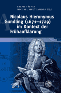Nicolaus Hieronymus Gundling (1671-1729) Im Kontext Der Fruhaufklarung