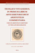 Nicolaus Viti Gozzius: In Primum Librum Artis Rhetoricorum Aristotelis Commentaria: Uses of Aristotle's Rhetoric in the Late Renaissance