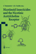 Nicotinoid Insecticides and the Nicotinic Acetylcholine Receptor - Yamamoto, I (Editor), and Casida, J E (Editor)