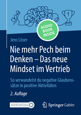 Nie mehr Pech beim Denken - Das neue Mindset im Vertrieb: So verwandelst du negative Glaubenss?tze in positive Aktivit?ten - Lser, Jens