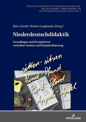 Niederdeutschdidaktik: Grundlagen und Perspektiven zwischen Varianz und Standardisierung - Arendt, Birte (Editor), and Langhanke, Robert (Editor)