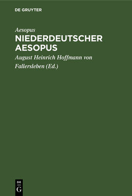 Niederdeutscher Aesopus: Zwanzig Fabeln Und Erz?hlungen Aus Einer Wolfenb?tteler Hs. Des XV. Jahrhunderts - Aesopus, and Hoffmann Von Fallersleben, August Heinrich (Editor)