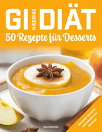 Niedrige GI-Dit, 50 Rezepte fr Desserts: Gesunde Desserts und lukullische Gensse