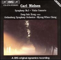 Nielsen: Symphony No. 5; Violin Concerto - Dong-Suk Kang (violin); Gothenburg Symphony Orchestra; Myung-Whun Chung (conductor)