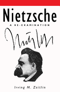 Nietzsche: A Re-Examination - Zeitlin, Irving M