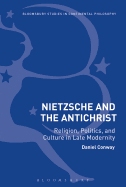 Nietzsche and the Antichrist: Religion, Politics, and Culture in Late Modernity