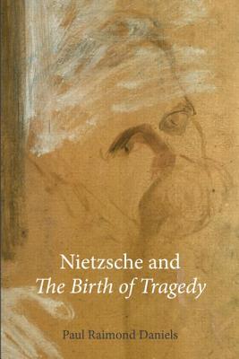 Nietzsche and The Birth of Tragedy - Raimond Daniels, Paul