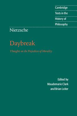 Nietzsche: Daybreak: Thoughts on the Prejudices of Morality - Nietzsche, Friedrich, and Clark, Maudemarie (Editor), and Leiter, Brian (Editor)