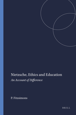 Nietzsche, Ethics and Education: An Account of Difference - Fitzsimons, Peter