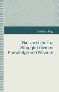 Nietzsche on the Struggle Between Knowledge and Wisdom