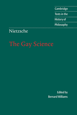 Nietzsche: The Gay Science: With a Prelude in German Rhymes and an Appendix of Songs - Nietzsche, Friedrich, and Williams, Bernard (Editor), and Nauckhoff, Josefine (Translated by)