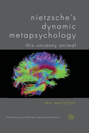 Nietzsche's Dynamic Metapsychology: This Uncanny Animal