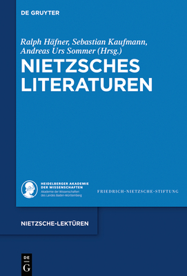 Nietzsches Literaturen - H?fner, Ralph (Editor), and Kaufmann, Sebastian (Editor), and Sommer, Andreas Urs (Editor)