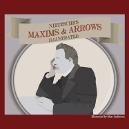 Nietzsche's Maxims and Arrows - Illustrated: Or How to Philosophize with a Digital Paintbrush