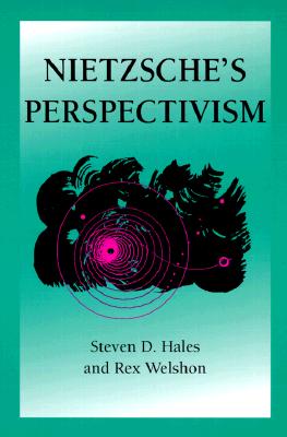 Nietzsche's Perspectivism - Hales, Steven D, and Welshon, Rex