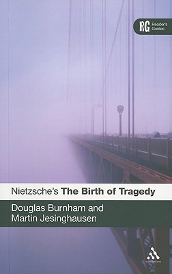 Nietzsche's 'The Birth of Tragedy': A Reader's Guide - Burnham, Douglas, and Jesinghausen, Martin
