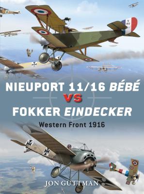 Nieuport 11/16 Bb vs Fokker Eindecker: Western Front 1916 - Guttman, Jon