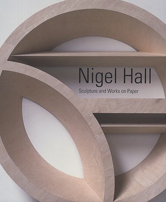 Nigel Hall: Sculpture and Works on Paper - Hall, Nigel