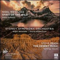Nigel Westlake: Spirit of the Wild; Steve Reich: The Desert Music - Diana Doherty (oboe); Synergy Vocals; Sydney Symphony Orchestra