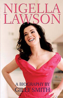 Nigella Lawson: The Unauthorised Biography - Smith, Gilly