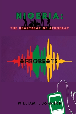 Nigeria: The Heartbeat of Afrobeat - Johnson, William I