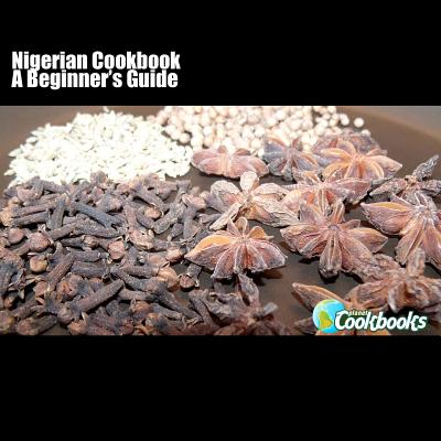 Nigerian Cookbook: A Beginner's Guide - Pambrun, Rachel