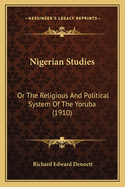 Nigerian Studies: Or the Religious and Political System of the Yoruba (1910)