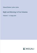 Night and Morning; In Five Volumes: Volume 3 - in large print