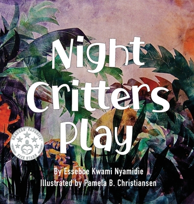 Night Critters Play - Nyamidie, Esseboe Kwami, and Christiansen, Pamela B (Illustrator)