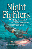 Night Fighters: Luftwaffe and RAF Air Combat Over Europe, 1939-1945