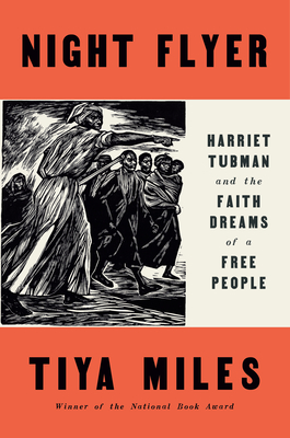 Night Flyer: Harriet Tubman and the Faith Dreams of a Free People - Miles, Tiya, and Gates, Henry Louis (Editor)
