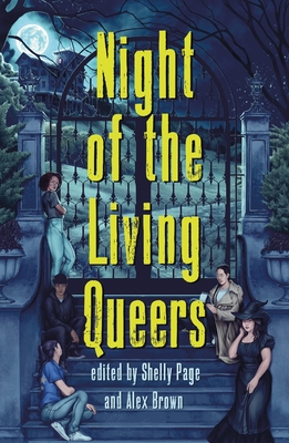 Night of the Living Queers: 13 Tales of Terror & Delight - Page, Shelly, and Brown, Alex, and Bayron, Kalynn