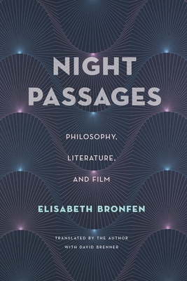 Night Passages: Philosophy, Literature, and Film - Bronfen, Elisabeth, and Brenner, David (Translated by)