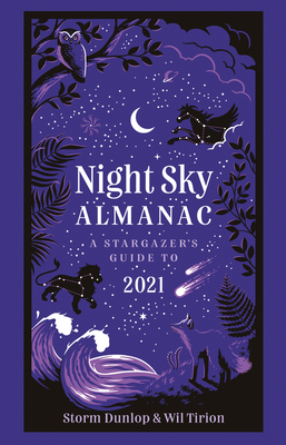 Night Sky Almanac 2021: A Stargazer's Guide - Dunlop, Storm, and Tirion, Wil, and Royal Observatory Greenwich