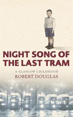 Night Song of the Last Tram: A Glasgow Memoir - 