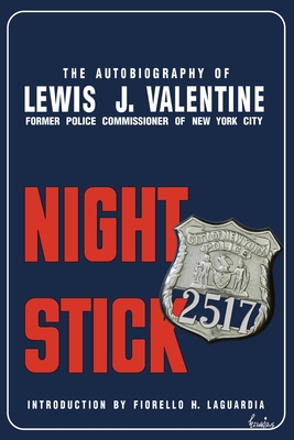 Night Stick: The Autobiography of Lewis J. Valentine - Valentine, Lewis J, and Laguardia, Fiorello H (Introduction by)