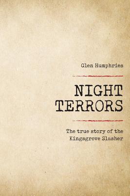 Night Terrors: The True Story of the Kingsgrove Slasher - Humphries, Glen