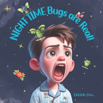 Night Time Bugs are Real! - Dee, Debbie