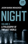 Night, Volume II: A Philosophy of the Last World