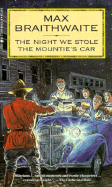 Night We Stole the Mounties' Car - Braithwaite, Max