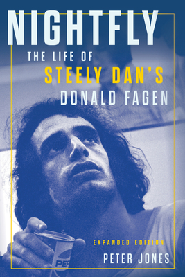 Nightfly: The Life of Steely Dan's Donald Fagen - Jones, Peter